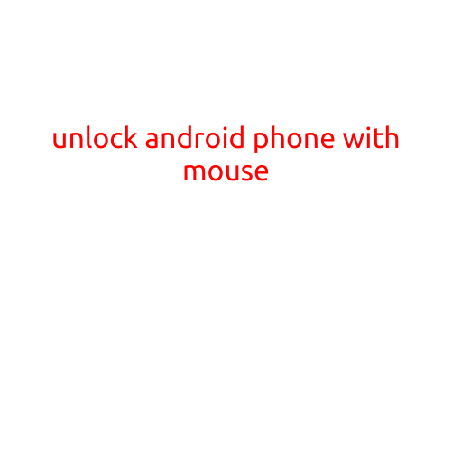 Unlock Android Phone with Mouse: A Step-by-Step Guide