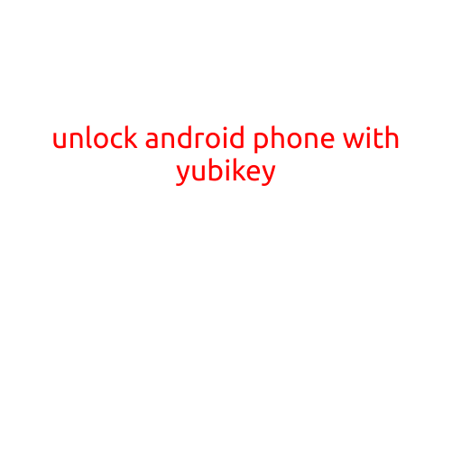 Unlock Android Phone with Yubikey: A Secure Alternative to Passwords