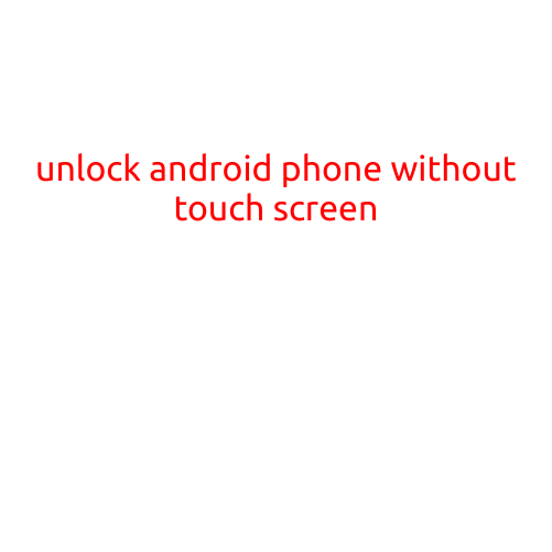 Unlock Android Phone without Touch Screen