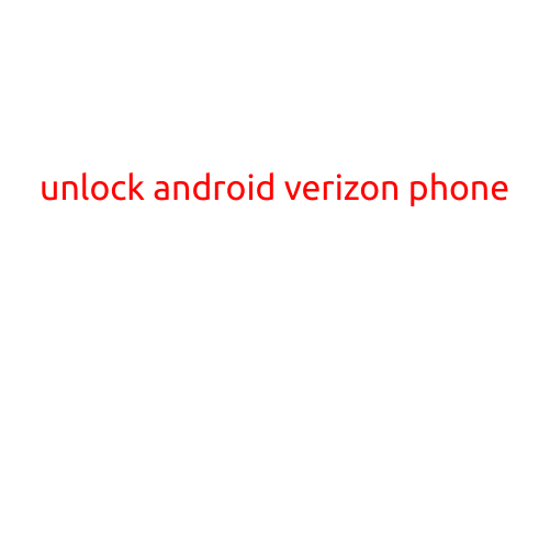 Unlock Android Verizon Phone: A Step-by-Step Guide