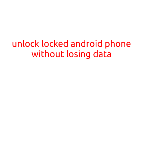 Unlock a Locked Android Phone Without Losing Data: A Step-by-Step Guide