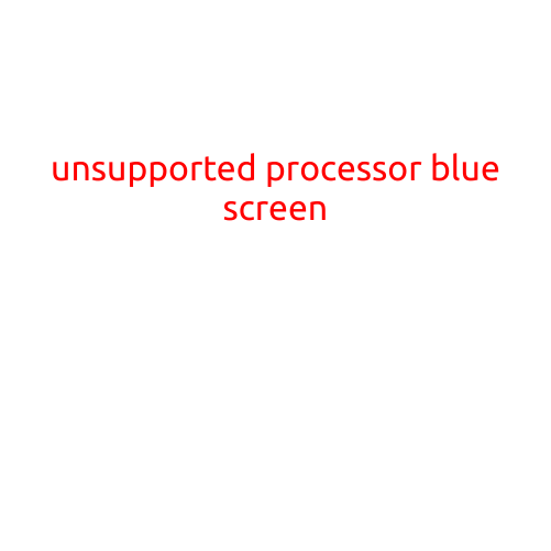 Unsupported Processor Bluescreen: Causes, Symptoms, and Solutions