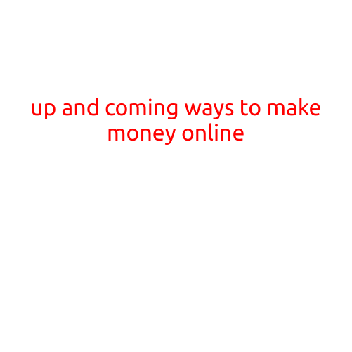 Up and Coming Ways to Make Money Online