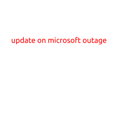 UPDATE ON MICROSOFT OUTAGE