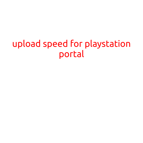 Upload Speed for PlayStation Portal: A Guide to Optimal Connectivity