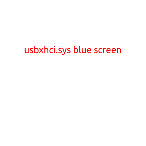 Title: "USbxhci.sys Blue Screen: Causes, Symptoms, and Solutions"