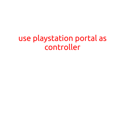 Use Your PlayStation Portal as a Controller: Revolutionizing the Gaming Experience