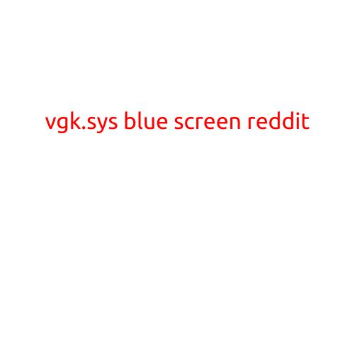 Title: VGK.SYS Blue Screen: Causes, Fixes, and Solutions on Reddit