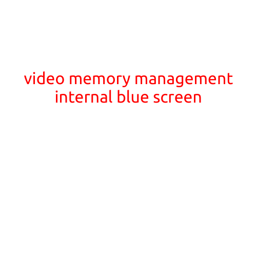 Video Memory Management: Internal Blue Screen Errors