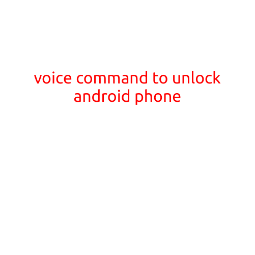 Title: "Unlock Your Android Phone with Voice Commands: The Ultimate Convenience"