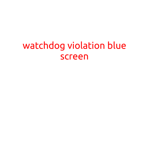 Watchdog Violation Blue Screen: Causes and Solutions