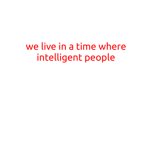 We Live in a Time Where Intelligent People are Judged for Their Authenticity, Not Their IQ