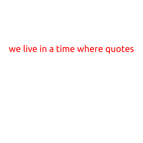 We Live in a Time Where Quotes