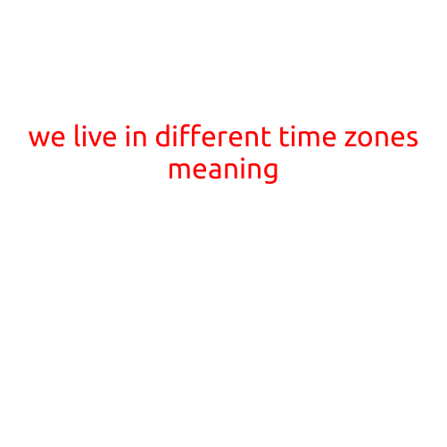 We Live in Different Time Zones, Meaning: Understanding the Consequences of Coordinated Universal Time