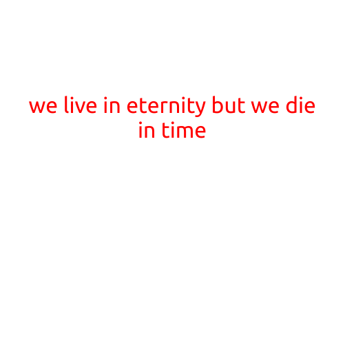 We Live in Eternity, But We Die in Time