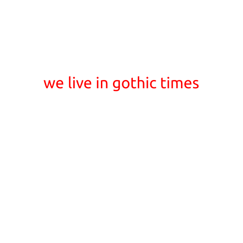 We Live in Gothic Times