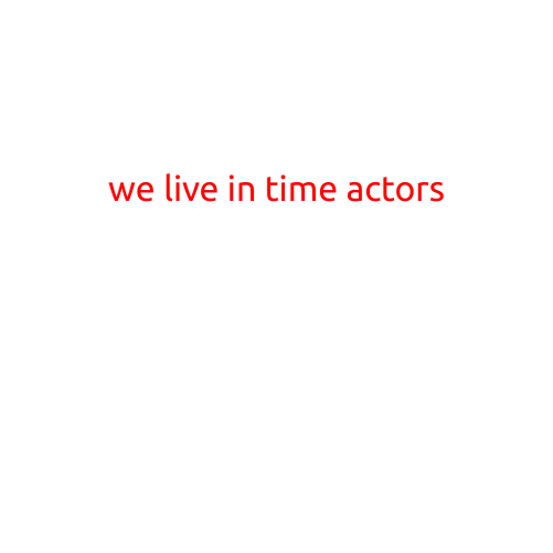 We Live in Time Actors: Unraveling the Mystery of Our Existence