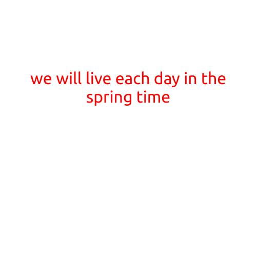 We Will Live Each Day in the Spring Time