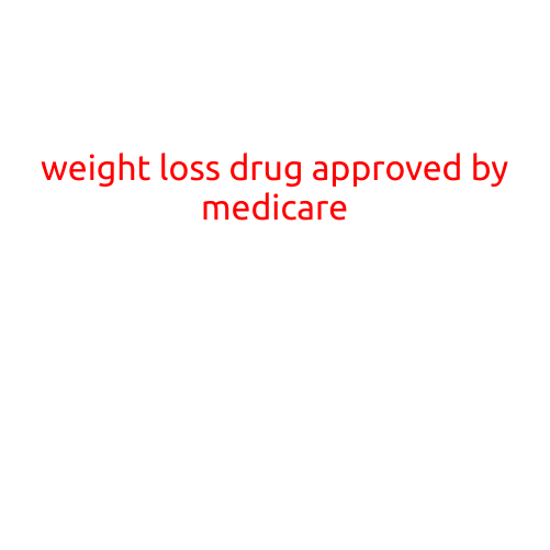 Weight Loss Drug Approved by Medicare: New Hope for Obese Individuals