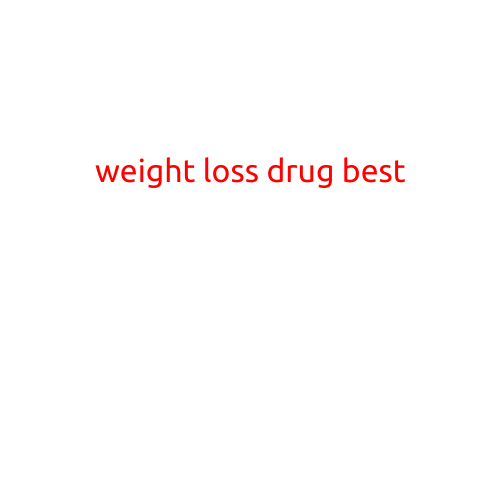 Weight Loss Drug: Best Options Available for a Healthy Weight