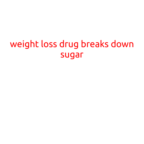 Weight Loss Drug Breaks Down Sugar: A Breakthrough in the Fight Against Obesity