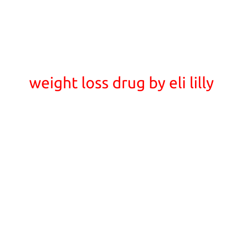 Weight Loss Drug by Eli Lilly: A New Hope for Patients Struggling with Obesity