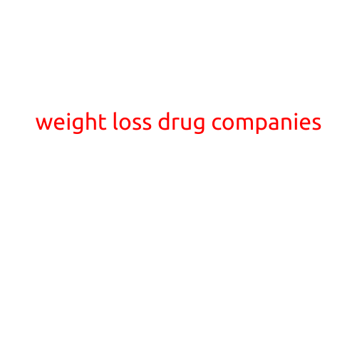 Weight Loss Drug Companies: A Review of the Industry