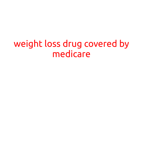 Title: Weight Loss Drug Covered by Medicare: A Comprehensive Guide