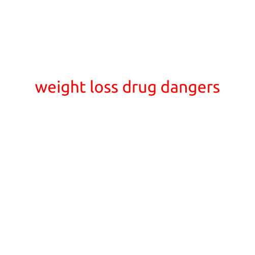 Weight Loss Drug Dangers: Understanding the Risks and Alternative Solutions