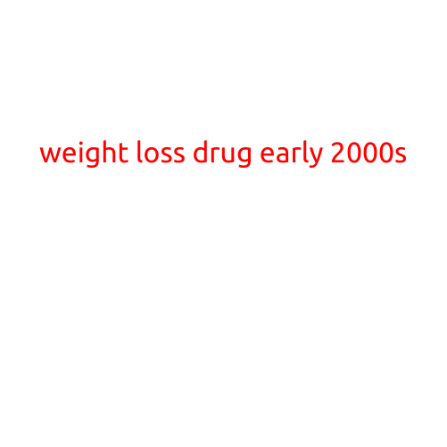 Weight Loss Drug of the Early 2000s: A Look Back