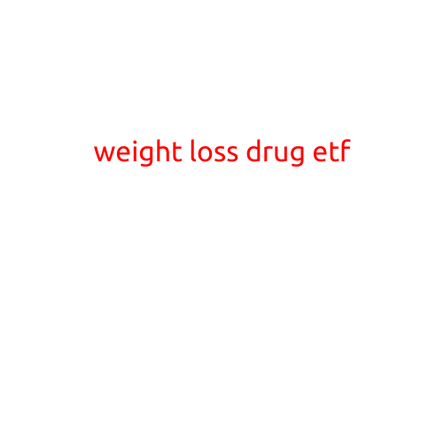 Weight Loss Drug ETF: A Game-Changer in the Fight Against Obesity