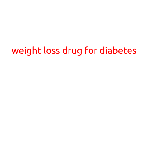 Weight Loss Drug for Diabetes: A Game-Changer in Treating Dual Conditions