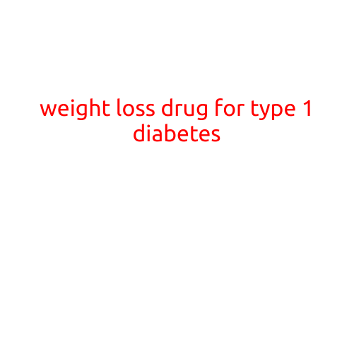 Title: Weight Loss Drug for Type 1 Diabetes: Hope for a New Treatment Option