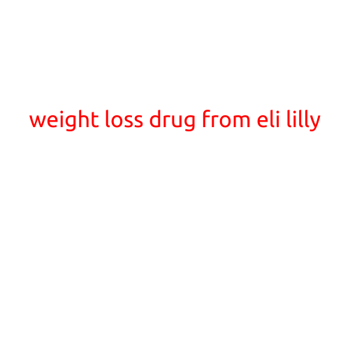 Weight Loss Drug from Eli Lilly: A Game-Changer in the Fight Against Obesity?