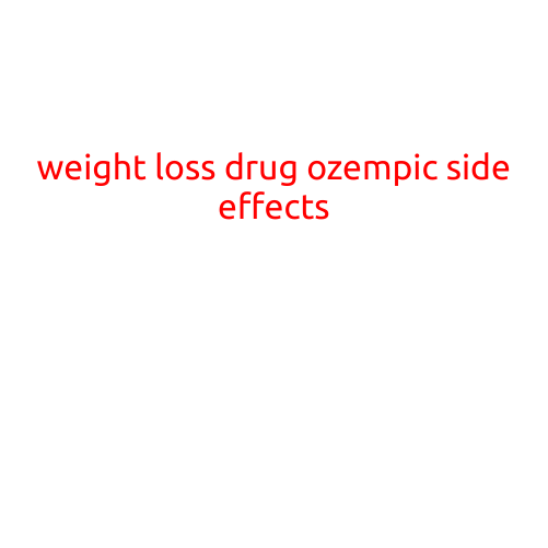 Weight Loss Drug Ozempic Side Effects: What You Need to Know