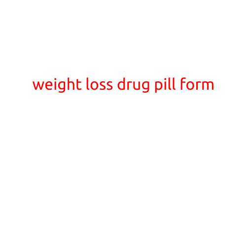 Title: Weight Loss Drug Pill Form: A Comprehensive Guide