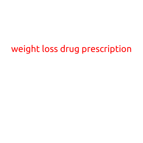 Weight Loss Drug Prescription: Understanding the Options and Risks