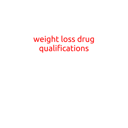 Weight Loss Drug Qualifications: What to Look for in a Safe and Effective Solution