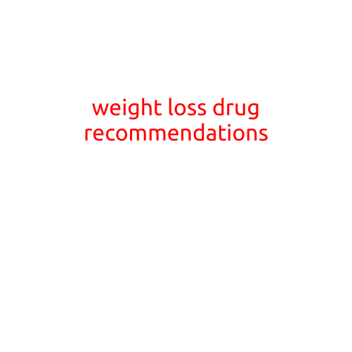 Weight Loss Drug Recommendations: A Guide to Safe and Effective Options