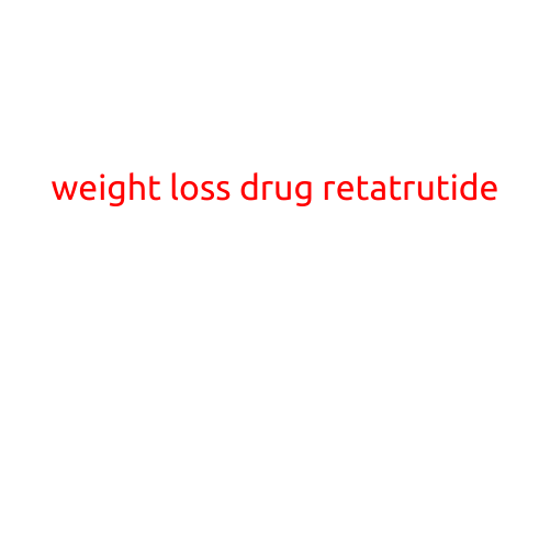 Weight Loss Drug Retatrutide: A Novel Approach to Obesity Treatment