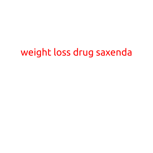 Weight Loss Drug Saxenda: A Comprehensive Review