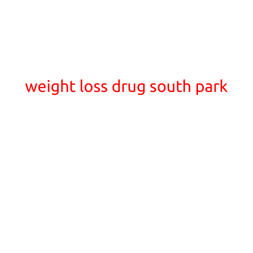 Weight Loss Drug South Park: A Satirical Take on the Weight Loss Industry