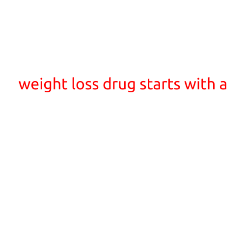 Weight Loss Drug Starts with a: A Comprehensive Guide