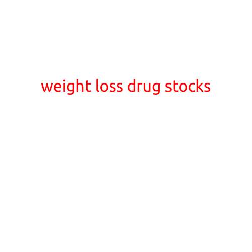 Weight Loss Drug Stocks: A Growing Market with Promising Opportunities