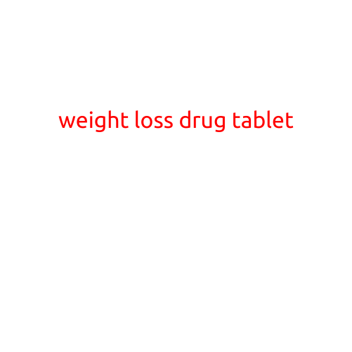 Weight Loss Drug Tablet: A Promising Solution for a Slimmer You