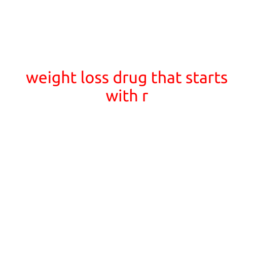 Weight Loss Drug That Starts with R: A Comprehensive Guide