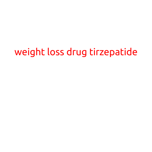 Weight Loss Drug Tirzepatide: A Novel Treatment for Obesity