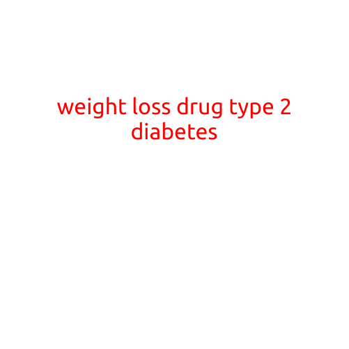 Weight Loss Drug for Type 2 Diabetes: A Game-Changer for Millions of People