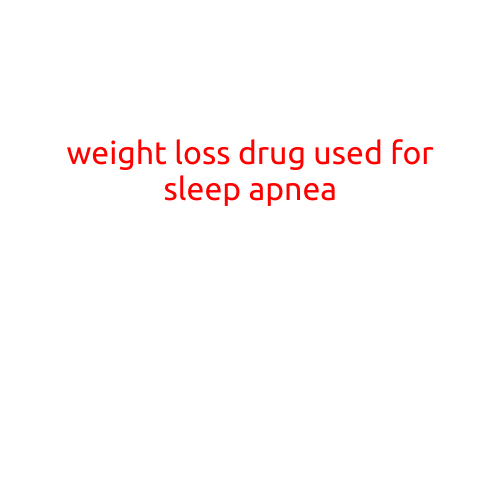 Weight Loss Drug Used for Sleep Apnea: A Game-Changer for Insomniacs and Obese Patients