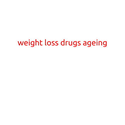 Weight Loss Drugs and Ageing: Exploring the Relationship